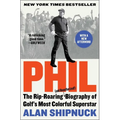 Phil: The Rip-Roaring (and Unauthorized!) Biography of Golf's Most Colorful Superstar - Paperback