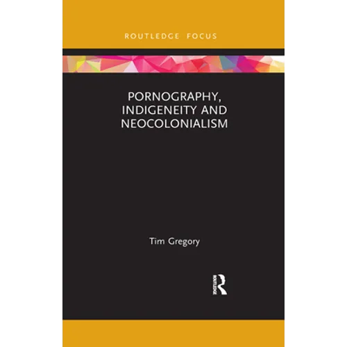 Pornography, Indigeneity and Neocolonialism - Paperback