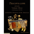The Forbidden Histories of the Americas Volume Three: Articles from Tuscoro.com - Paperback