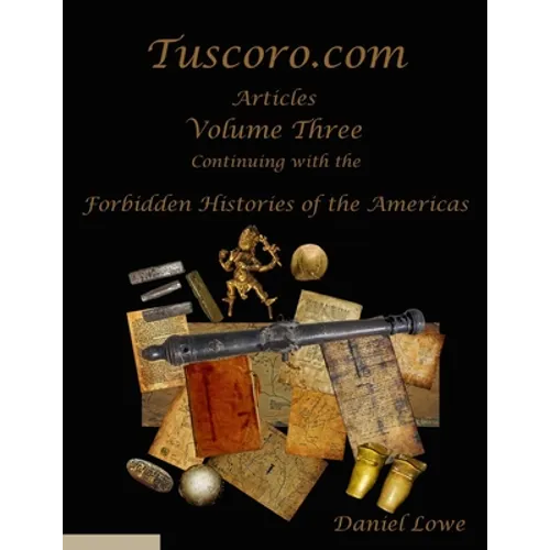 The Forbidden Histories of the Americas Volume Three: Articles from Tuscoro.com - Paperback