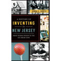 A History of Inventing in New Jersey: From Thomas Edison to the Ice Cream Cone