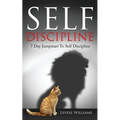 Self Discipline: 7 Day Jumpstart To Self Discipline - Paperback