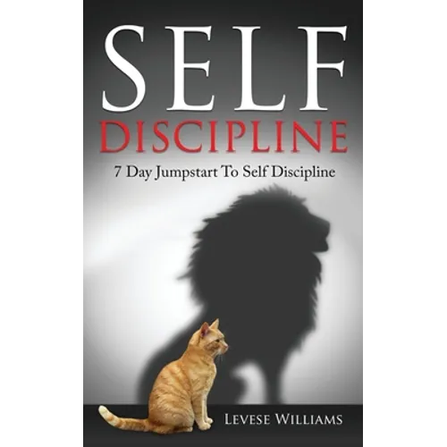 Self Discipline: 7 Day Jumpstart To Self Discipline - Paperback