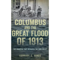 Columbus and the Great Flood of 1913: The Disaster That Reshaped the Ohio Valley