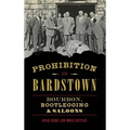 Prohibition in Bardstown: Bourbon, Bootlegging & Saloons - Hardcover