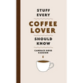 Stuff Every Coffee Lover Should Know - Hardcover