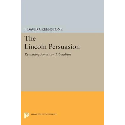 The Lincoln Persuasion: Remaking American Liberalism