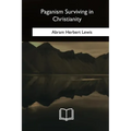 Paganism Surviving in Christianity - Paperback