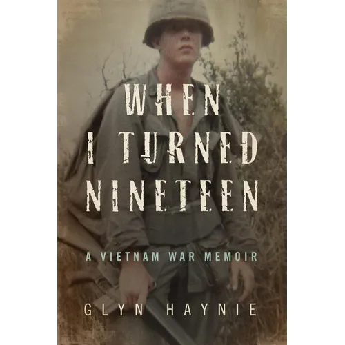 When I Turned Nineteen: A Vietnam War Memoir