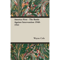 America First - The Battle Against Intervention 1940-1941