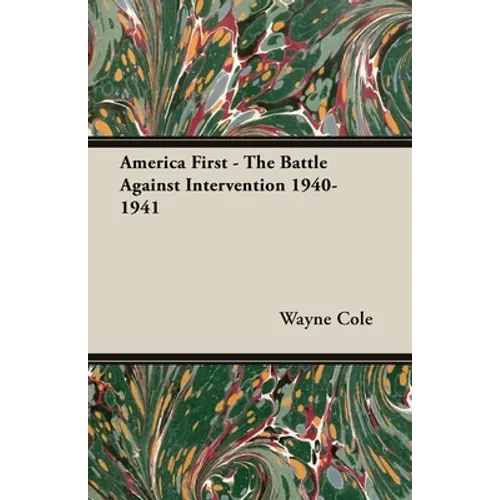 America First - The Battle Against Intervention 1940-1941