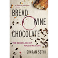 Bread, Wine, Chocolate: The Slow Loss of Foods We Love - Paperback
