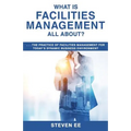 What is Facilities Management All About?: The practice of facilities management for today's dynamic business environment - Paperback