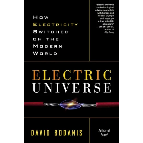 Electric Universe: How Electricity Switched on the Modern World - Paperback