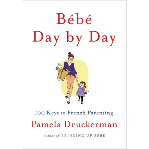 Bébé Day by Day: 100 Keys to French Parenting - Hardcover