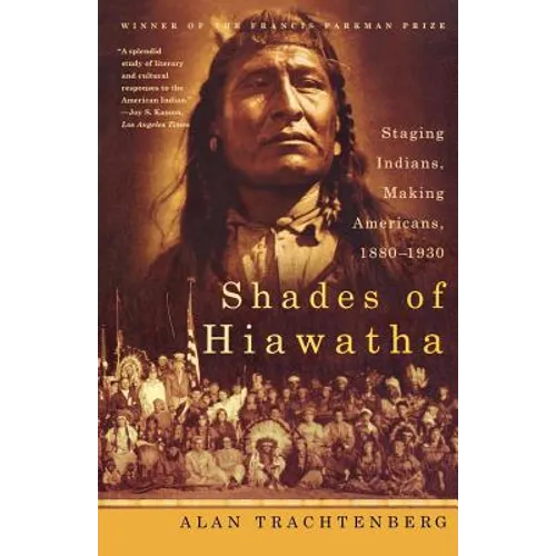 Shades of Hiawatha: Staging Indians, Making Americans, 1880-1930