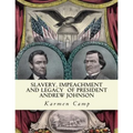 Slavery, Impeachment and Legacy of President Andrew Johnson