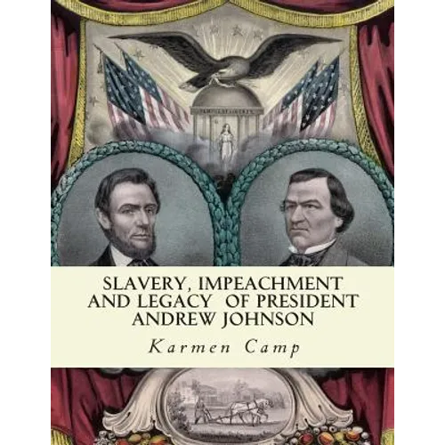 Slavery, Impeachment and Legacy of President Andrew Johnson