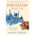 Jerusalem Falls: Seven Centuries of War and Peace - Hardcover