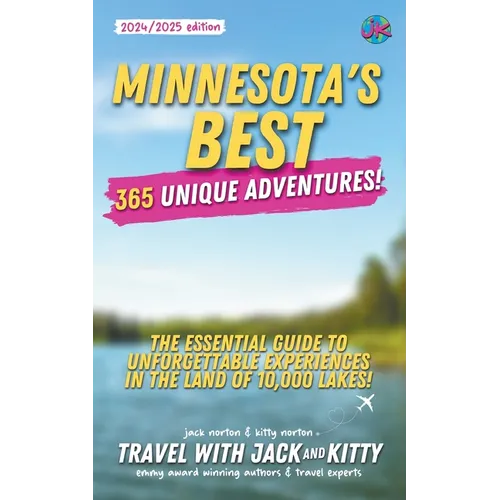 Minnesota's Best: 365 Unique Adventures: The Essential Guide to Unforgettable Experiences in the Land of 10,000 Lakes (2024-2025 Edition)