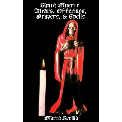 Santa Muerte: Altars, Offerings Prayers, & Spells - Paperback