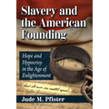 Slavery and the American Founding: Hope and Hypocrisy in the Age of Enlightenment