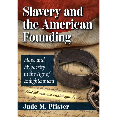 Slavery and the American Founding: Hope and Hypocrisy in the Age of Enlightenment