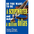 So You Want to Be a Scriptwriter and Make a Million Dollars - Paperback