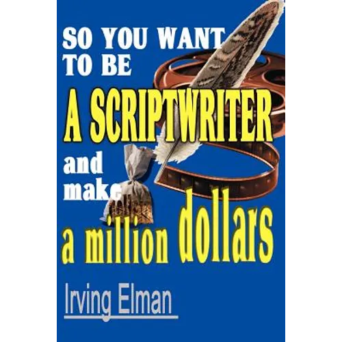 So You Want to Be a Scriptwriter and Make a Million Dollars - Paperback