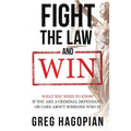 Fight The Law and Win: What you need to know if you are a criminal defendant or care about someone who is.