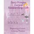 Fairy Princess Cursive Handwriting Book: Beginners Workbook For Kids Learning How To Correctly Write The Cursive Alphabet. By Including Fun Exercises, - Paperback