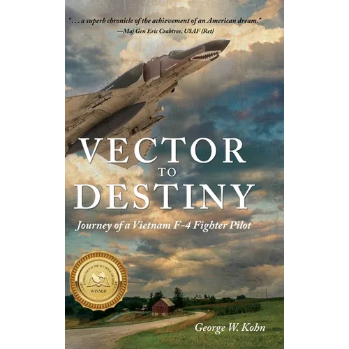 Vector to Destiny: Journey of a Vietnam F-4 Fighter Pilot