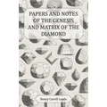 Papers and Notes of the Genesis and Matrix of the Diamond