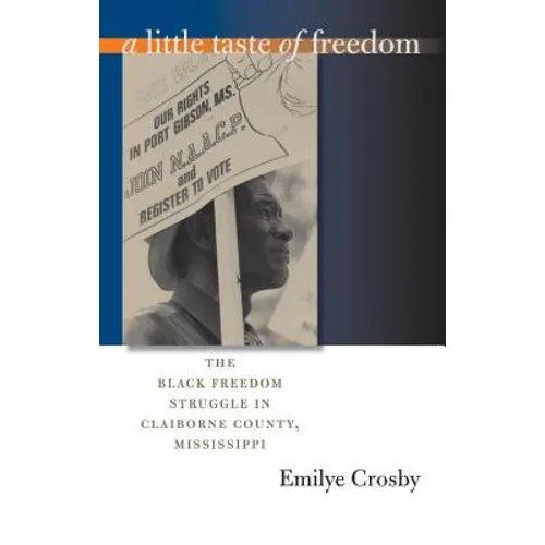 A Little Taste of Freedom: The Black Freedom Struggle in Claiborne County, Mississippi