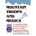 Mountain Troops and Medics: A Complete World War II Combat History of the U.S. Tenth Mountain Division - A Battle Surgeon's True Stories