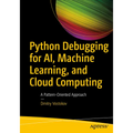 Python Debugging for Ai, Machine Learning, and Cloud Computing: A Pattern-Oriented Approach - Paperback