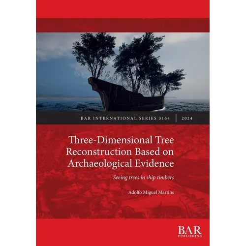 Three-Dimensional Tree Reconstruction Based on Archaeological Evidence: Seeing trees in ship timbers - Paperback
