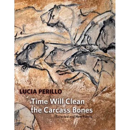 Time Will Clean the Carcass Bones: Selected and New Poems - Paperback