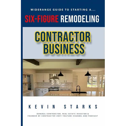 Start a Six Figure Remodeling Contracting Business Today - Paperback