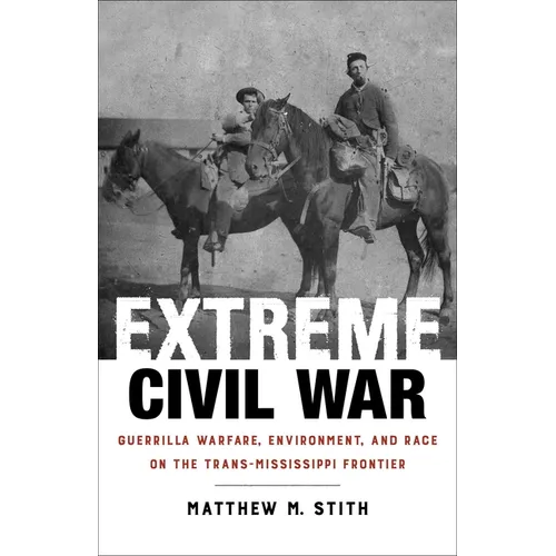 Extreme Civil War: Guerrilla Warfare, Environment, and Race on the Trans-Mississippi Frontier - Paperback
