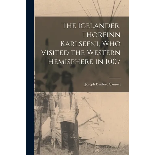 The Icelander, Thorfinn Karlsefni, who Visited the Western Hemisphere in 1007