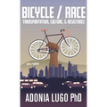 Bicycle/Race: Transportation, Culture, & Resistance - Paperback