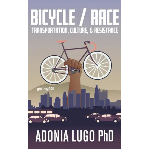 Bicycle/Race: Transportation, Culture, & Resistance - Paperback