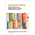 Cultural Policy: Origins, Evolution, and Implementation in Canada's Provinces and Territories - Hardcover