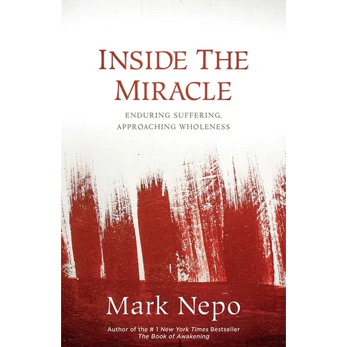 Inside the Miracle: Enduring Suffering, Approaching Wholeness - Hardcover