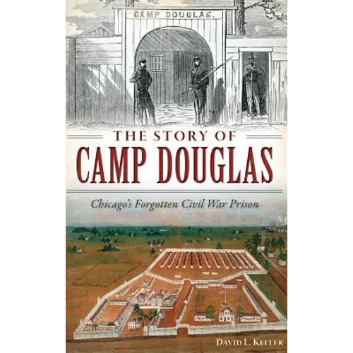 The Story of Camp Douglas: Chicago's Forgotten Civil War Prison