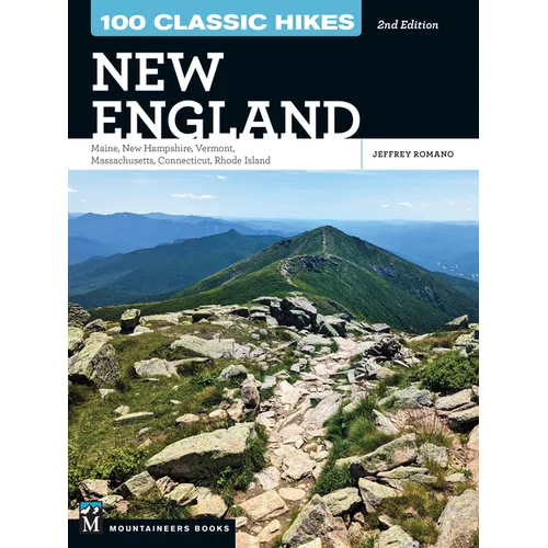 100 Classic Hikes New England: Maine, New Hampshire, Vermont, Massachusetts, Connecticut, Rhode Island - Paperback