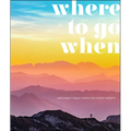 Where to Go When: Unforgettable Trips for Every Month - Hardcover