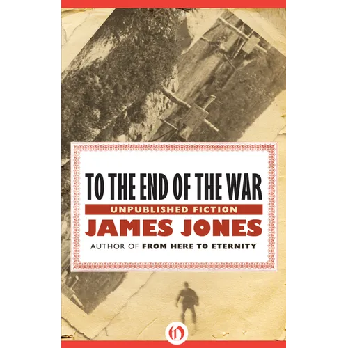 To the End of the War: Unpublished Stories