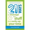 21 Ways to Manage the Stuff that Sucks Up Your Time - Paperback